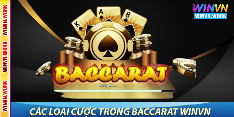 Baccarat WinVN – Trải Nghiệm Game Bài Kinh Điển 8 Các Loại Cược Trong Baccarat WinVN