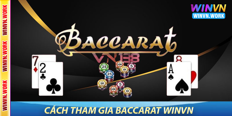 Baccarat WinVN – Trải Nghiệm Game Bài Kinh Điển 9 Cách Tham Gia Baccarat WinVN
