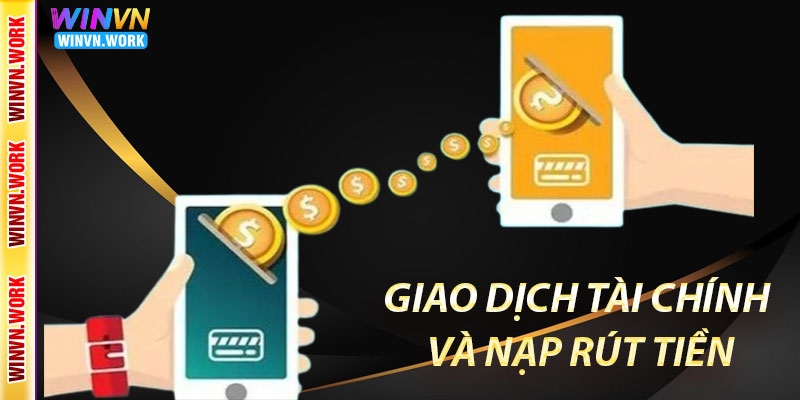 Điều Khoản Và Điều Kiện Winvn Tại Chúng tôi 4 Giao dịch tài chính và nạp rút tiền