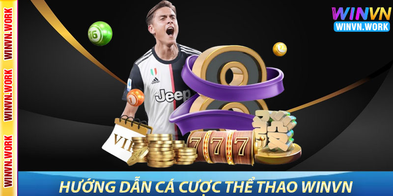 Thể Thao WinVN – Trải Nghiệm Cá Cược Thể Thao Sôi Động 4 Hướng Dẫn Cá Cược Thể Thao WinVN