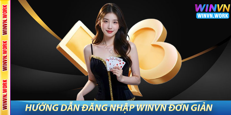 Đăng Nhập WinVN – Trải Nghiệm Cá Cược Hấp Dẫn Và An Toàn 3 Hướng Dẫn Đăng Nhập WinVN Đơn Giản