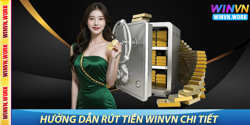 Rút Tiền WinVN – Hướng Dẫn Chi Tiết Và Lợi Ích Khi Giao Dịch 3 Hướng Dẫn Rút Tiền WinVN Chi Tiết