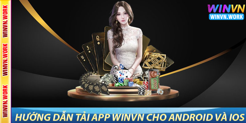 Tải App WinVN – Trải Nghiệm Cá Cược Nhanh Chóng 6 Hướng Dẫn Tải App WinVN Cho Android Và iOS