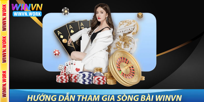 Sòng Bài WinVN – Mang Lại Trải Nghiệm Casino Trực Tuyến 9 Hướng Dẫn Tham Gia Sòng Bài WinVN