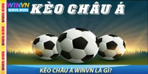 Kèo châu Á WinVN là gì?