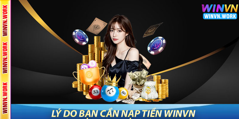 Nạp Tiền WinVN – Bắt Đầu Trải Nghiệm Cá Cược Dễ Dàng 5 Lý Do Bạn Cần Nạp Tiền WinVN