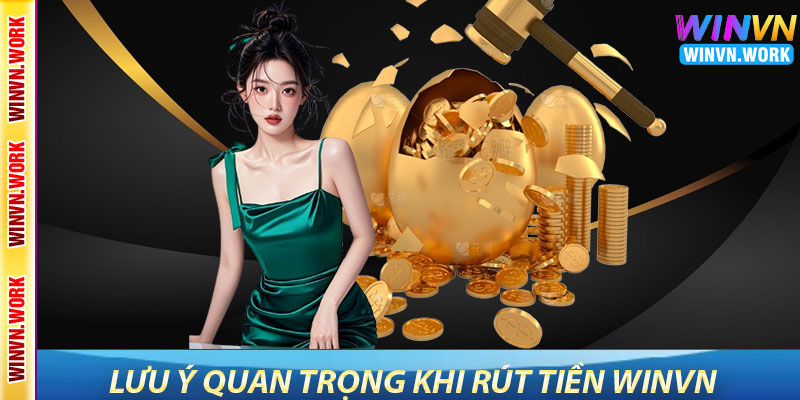 Rút Tiền WinVN – Hướng Dẫn Chi Tiết Và Lợi Ích Khi Giao Dịch 4 Một Số Lưu Ý Quan Trọng Khi Rút Tiền WinVN