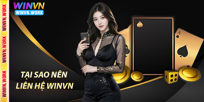 Liên Hệ Winvn – Hỗ Trợ Nhanh Chóng, Chuyên Nghiệp 24/7 4 Tại Sao Nên Liên Hệ Winvn Khi Cần Hỗ Trợ?
