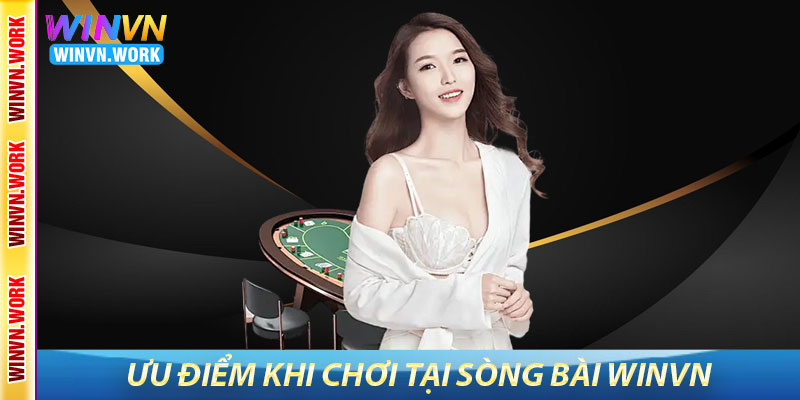 Sòng Bài WinVN – Mang Lại Trải Nghiệm Casino Trực Tuyến 8 Ưu Điểm Khi Chơi Tại Sòng Bài WinVN